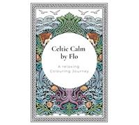 Celtic Calm by Flo: A relaxing Colouring Journey