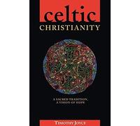 Celtic Christianity: A Sacred Tradition. a Vision of Hope by Timothy J. Joyce