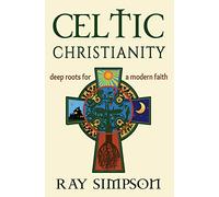 Celtic Christianity: Deep Roots for a Modern Faith