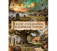 Celtic Civilization Scrapbook Papers: A Carefully Designed 8.5 × 11 Scrapbook Papers Craft Elements on 35 Pages of Stunning Patterns, Cutouts & Creative Designs