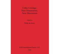 Celtic Coinage: New Discoveries, New Discussion: 1532 (British Archaeological Reports International Series)
