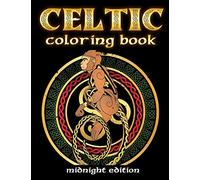 Celtic Coloring Book Midnight Edition: Spiritual Celtic Designs and Stress Relieving Mandalas Inspired by Celtic Mythology & Symbols Printed on Black Pages: Volume 2 (Celtic Art Books)