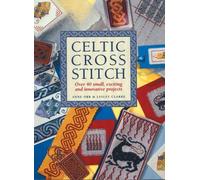 Celtic Cross Stitch: Over 40 Small, Exciting and Innovative Projects