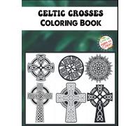 Celtic Crosses Coloring Book: Celtic Coloring Books For Adults With 50+ High Quality Colouring Pages, Great St Patricks Day Gifts For Relaxation