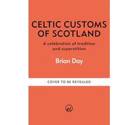Celtic Customs of Scotland: A celebration of tradition and superstition