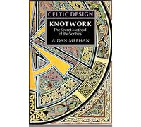 Celtic Design: Knotwork: The Secret Method of the Scribes