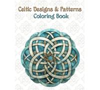 Celtic Designs and Patterns Coloring Book: Exploring Nature's Mysteries, Knots for Adult Coloring