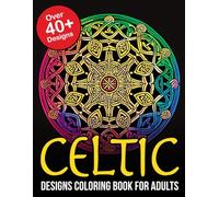 Celtic Designs Coloring Book For Adults: Embark on a Meditative Journey Through Time and Culture with Intricate Celtic Designs: A Coloring Adventure for Adults
