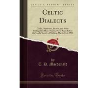 Celtic Dialects (Classic Reprint): Gaelic, Brythonic, Pictish, and Some Stirlingshire Place-Names; Paper Read Before the Gaelic Society of Stirling, March 31st, 1903