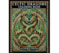 Celtic Dragons Coloring Book For Adults: 40 Unique Celtic Dragon Illustrations to Color, Destress and Inspire Tattoo Ideas