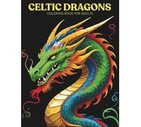 Celtic Dragons Coloring Book for Adults: 50 Intricate Knots, Spirals & Fantasy Beasts | Stress Relief & Relaxation