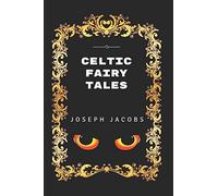 Celtic Fairy Tales: By Joseph Jacobs - Illustrated