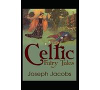 Celtic Fairy Tales: Joseph Jacobs (Political, Social Science, Classics, Literature) [Annotated]