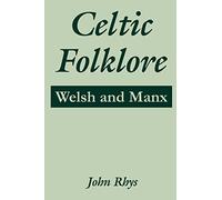 Celtic Folklore: Welsh and Manx