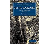 Celtic Folklore: Welsh and Manx: Volume 1 (Cambridge Library Collection - Anthropology)