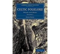Celtic Folklore: Welsh and Manx: Volume 2 (Cambridge Library Collection - Anthropology)