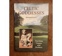 Celtic Goddesses: Warriors, Virgins and Mothers