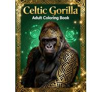 Celtic Gorilla - Adult Coloring Book: Intricate Celtic Knot Designs Featuring Powerful Gorillas for Stress Relief and Relaxation (Celtic Art Coloring Book Series)