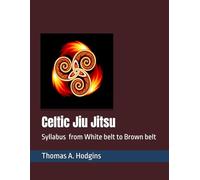 Celtic Jiu Jitsu: Self- Defence Syllabus from White Belt to Brown Belt