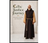 Celtic Justice Journey: Sacrament, Service, and Liberation