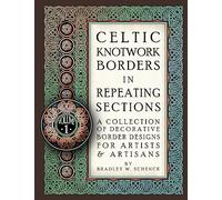 Celtic Knotwork Borders in Repeating Sections: A Collection of Decorative Border Designs for Artists & Artisans: Volume 1