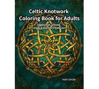 Celtic Knotwork Coloring Book for Adults: Eagles, Fish, Crosses, Trees & Geometric Patterns
