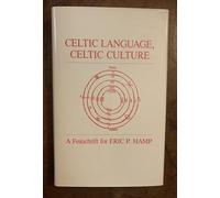 Celtic Language Celtic Culture. A Festschrift for Eric P Hamp