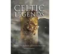 Celtic Legends - The Gods and Warriors, Myths and Monsters (Myths & Legends)