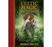 Celtic Magic: Spellcrafting with the gods and goddesses of the Celtic tradition (Arcturus Gilded Magic)