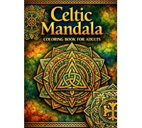 Celtic Mandala Coloring Book for Adults: 38 Intricate Knotwork Designs for Relaxation, Focus & Mindfulness
