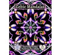 CELTIC MANDALAS - Intricate Celtic Patterns For Adults - Volume 11: Mystical Knots and Spirals: 60 Detailed Celtic Mandala Designs for Coloring, Relaxation, and Creative Expression