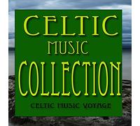 Celtic Music Voyages - Celtic Music Collection: Irish Jigs, Irish Reels, Irish Laments and More