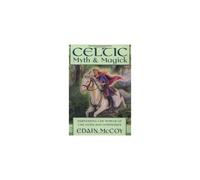 Celtic Myth and Magick: Harness the Power of the Gods and Goddesses (World Religion & Magic)