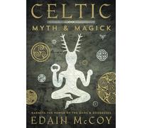 Celtic Myth & Magick: Harness the Power of the Gods & Goddesses (World Religion & Magic S.)