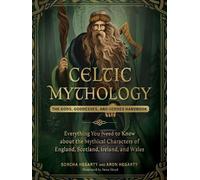 Celtic Mythology: The Gods, Goddesses, and Heroes Handbook (World Mythology and Folklore Series)