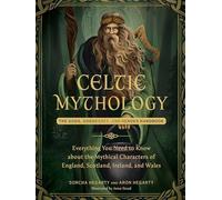 Celtic Mythology : The Gods, Goddesses, and Heroes Handbook by Sorcha Hegarty...
