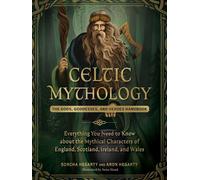 Celtic Mythology: The Gods, Goddesses, and Heroes Handbook (World Mythology and Folklore Series)