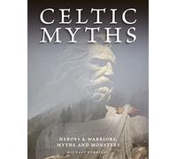 Celtic Myths: Heroes and Warriors, Myths and Monsters (Myths & Legends)