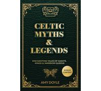Celtic Myths & Legends: Enchanting Tales of Giants, Kings & Warrior Queens