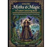 Celtic Myths & Magic: An Adult Colouring Book · 40 Intricate Illustrations of Gods, Creatures & Sacred Scenes