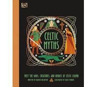 Celtic Myths: Meet the God, Creatures, and Heroes of Celtic Legend (Ancient Myths)