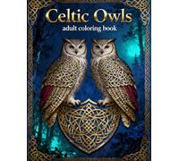 Celtic Owls - Adult Coloring Book: Intricate Celtic Owl Designs for Relaxation, Stress Relief, and Creative Mindfulness (Celtic Art Coloring Book Series)