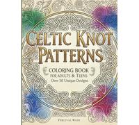 Celtic Patterns Coloring Book: Celtic Symbols, Knotwork, Crosses, Patterns, Mandalas and other Celtic Designs for Stress Relief: satisfying patterns coloring book