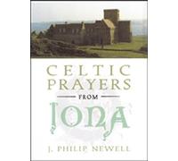 Celtic Prayers from Iona: The Heart of Celtic Spirituality