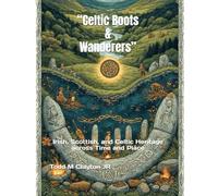 “Celtic Roots & Wanderers”: Irish, Scottish, and Celtic Heritage across Time and Place