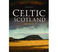 Celtic Scotland: Iron Age Scotland in Its European Context