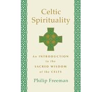 Celtic Spirituality: An Introduction to the Sacred Wisdom of the Celts