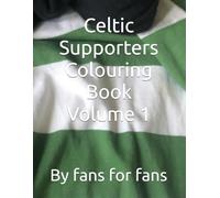 Celtic Supporters Colouring Book Volume 1: By fans for fans
