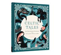 Celtic Tales : Fairy Tales and Stories of Enchantment from Ireland, Scotland, Brittany, and Wales