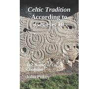 Celtic Tradition According to Genesis 10: The Battles of Cú Chulainn: 8 (Ancient Near Eastern Studies)